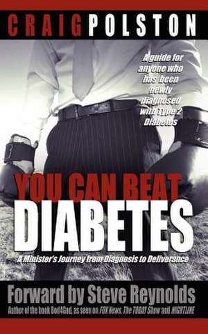 You Can Beat Diabetes de Craig A. Polston