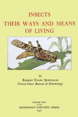 Insects Their Ways and Means of Living de Snodgrass, Robert Evans