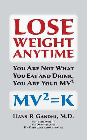 Lose Weight Anytime de Hans R. Gandhi