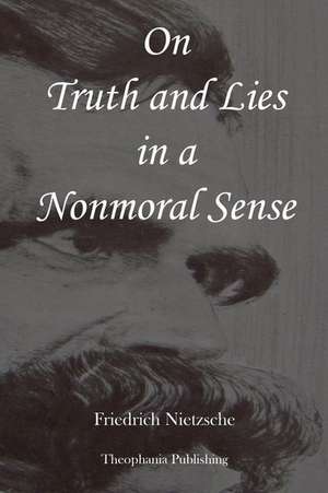 On Truth and Lies in a Nonmoral Sense de Friedrich Wilhelm Nietzsche