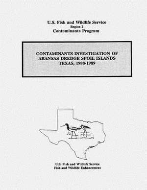 Contaminants Investigation of Aransas Dredge Spoil Islands, Texas, 1988-1989 de Stephen M. Robertson