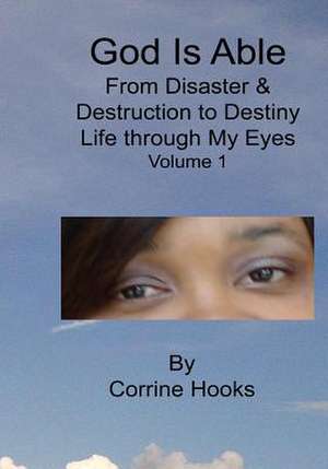 God Is Able from Disaster & Destruction to Destiny Life Through My Eyes de MS Corrine a. Hooks