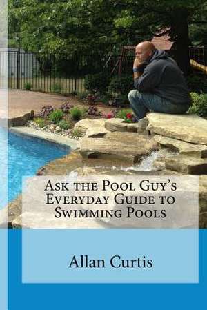 Ask the Pool Guy de Allan Curtis