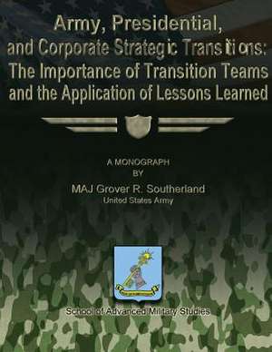 Army, Presidential, and Corporate Strategic Transitions de Maj Grover R. Southerland