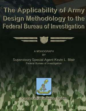 The Applicability of Army Design Methodology to the Federal Bureau of Investigation de Fbi Supervisory Special Agent Ke Blair