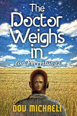 The Doctor Weighs in (on Everything) de Dov Michaeli