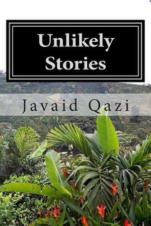 Unlikely Stories de Javaid Qazi