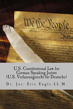 U.S. Constitutional Law for German Speaking Jurists de Dr Eric Allen Engle