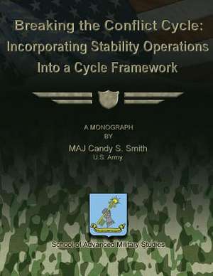 Breaking the Conflict Cycle de Us Army Major Candy S. Smith