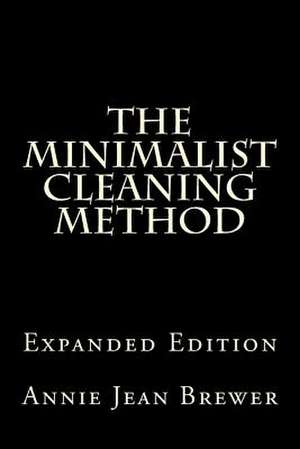 The Minimalist Cleaning Method Expanded Edition de Annie Jean Brewer