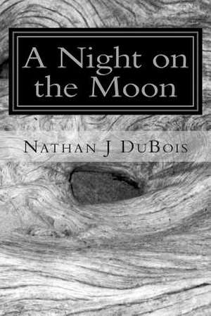 A Night on the Moon de Nathan J. DuBois