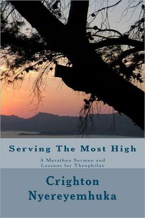 Serving the Most High: A Marathon Sermon, and Lessons for Theophilus de MR Crighton Nyereyemhuka Ma