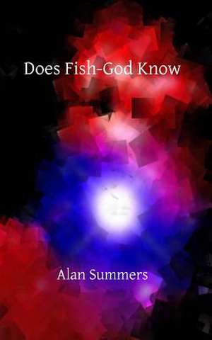 Does Fish-God Know de Alan Summers