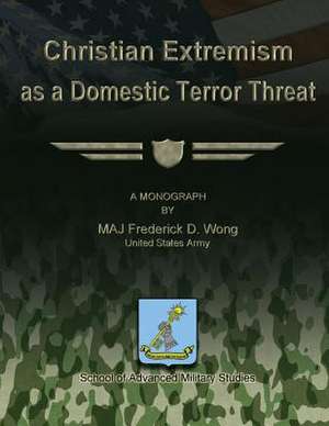 Christian Extremism as a Domestic Terror Threat de Maj Frank D. Wong