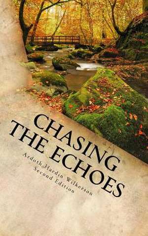 Chasing the Echoes de Mrs Ardoth Hardin Wilkerson