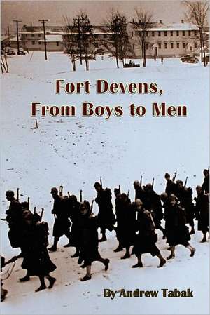 Fort Devens, from Boys to Men: And Get Out of Debt, Travel, and Find True Freedom de Andrew Tabak