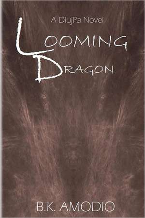 Looming Dragon: A Diujpa Novel de B. K. Amodio