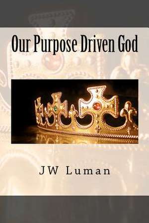 Our Purpose Driven God de Jw Luman