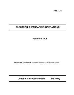 Field Manual FM 3-36 Electronic Warfare in Operations February 2009 de United States Government Us Army