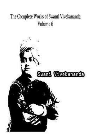 The Complete Works of Swami Vivekananda Volume 6 de Swami Vivekananda