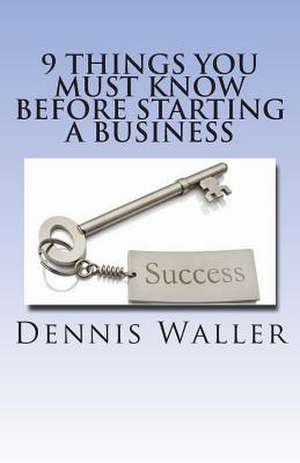 9 Things You Must Know Before Starting a Business de Dennis Waller