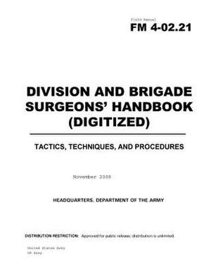 Field Manual FM 4-02.21 Division and Brigade Surgeons' Handbook (Digitized) November 2000 de United States Army Us Army