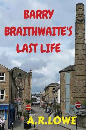 Barry Braithwaite's Last Life de A. R. Lowe