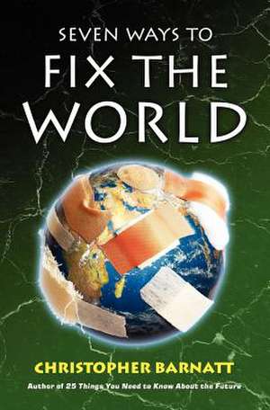 Seven Ways to Fix the World de Christopher Barnatt