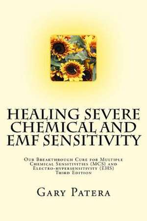 Healing Severe Chemical and Emf Sensitivity de Gary Patera