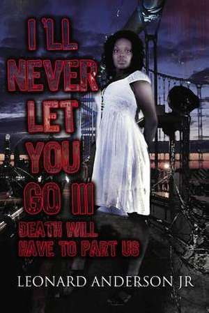 I'll Never Let You Go III de MR Leonard Andrson Jr