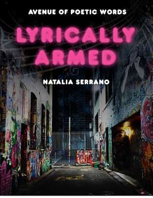 Lyrically Armed de Natalia Serrano