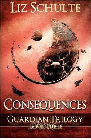 Consequences (the Guardian Trilogy Book 3): The Philosophia Hermetica de Liz Schulte