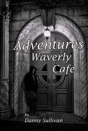 Adventures from the Waverly Cafe de Danny Sullivan