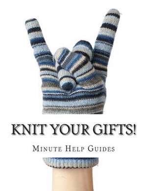 Knit Your Gifts! de Minute Help Guides