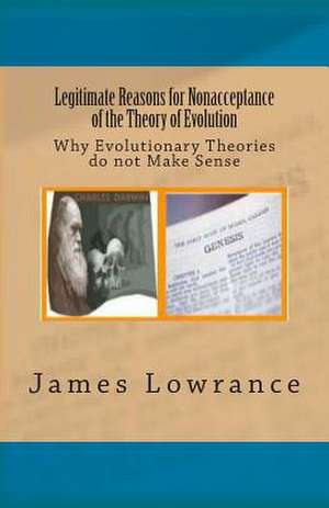 Legitimate Reasons for Nonacceptance of the Theory of Evolution de James M. Lowrance