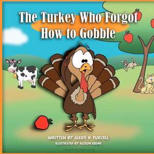 The Turkey Who Forgot How to Gobble de Purcell, Alexis H.