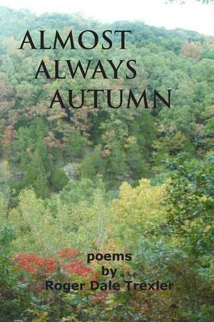 Almost Always Autumn de Roger Dale Trexler