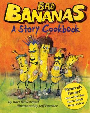 Bad Bananas: A Story Cookbook for Kids de Karl Beckstrand