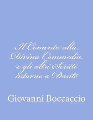 Il Comento Alla Divina Commedia E Gli Altri Scritti Intorno a Dante de Giovanni Boccaccio