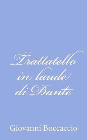 Trattatello in Laude Di Dante de Giovanni Boccaccio