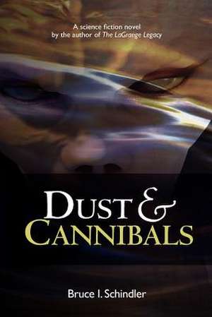 Dust & Cannibals de Bruce I. Schindler