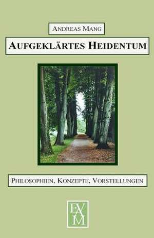 Aufgeklartes Heidentum de Andreas Mang