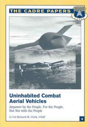 Uninhabited Combat Aerial Vehicles de Lt Col Usaf Richard M. Clark