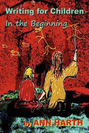 Writing for Children - In the Beginning de Ann Harth