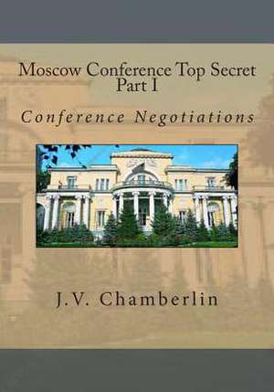 Moscow Conference Top Secret Part I de J. V. Chamberlin