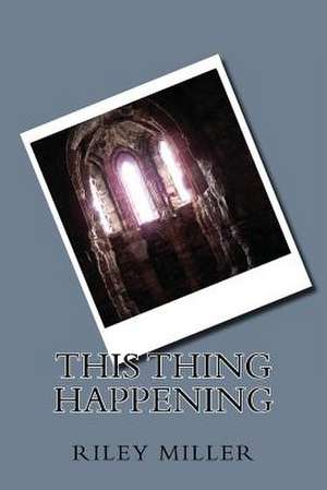 This Thing Happening de Riley Parker Miller