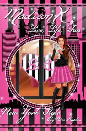 Madison K. Live, Life, Fun...New York Style de Nina Kaplan