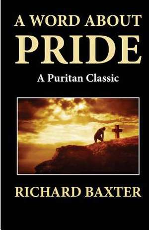 A Word about Pride (a Puritan Classic) de Richard Baxter