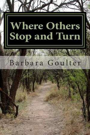 Where Others Stop and Turn de Barbara Goulter