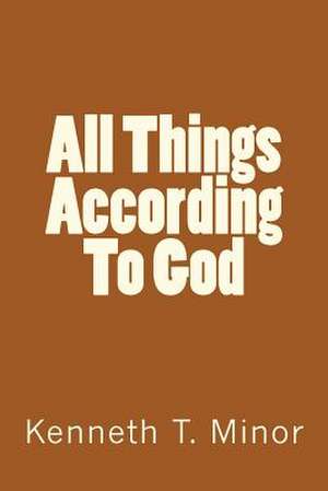 All Things According to God de Kenneth T. Minor